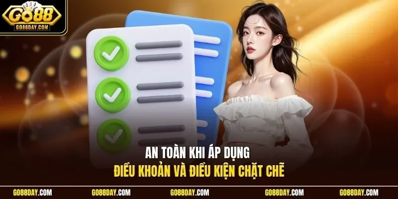 An toàn khi áp dụng điều khoản và điều kiện chặt chẽ
