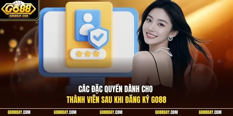 Các đặc quyền dành cho thành viên sau khi đăng ký Go88
