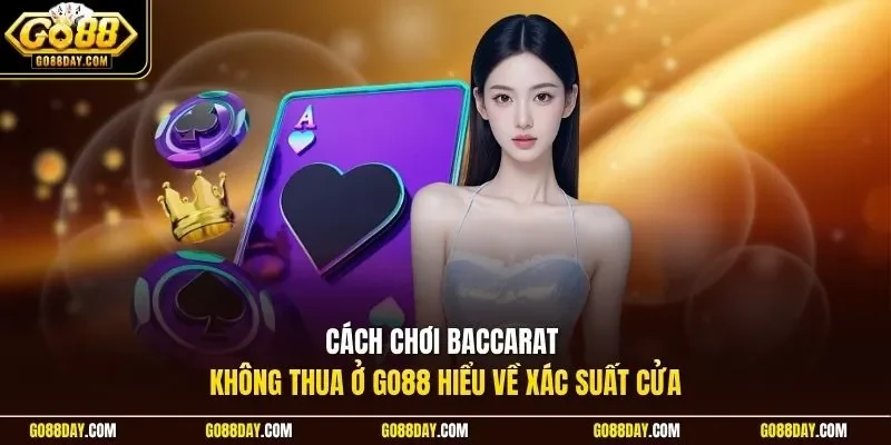 Cách chơi baccarat không thua ở Go88 hiểu về xác suất cửa