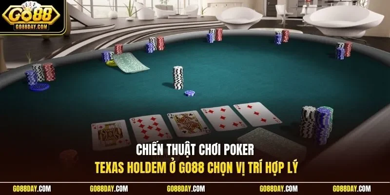 Chiến thuật chơi poker texas holdem ở Go88 chọn vị trí hợp lý