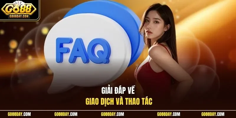 Giải đáp về giao dịch và thao tác