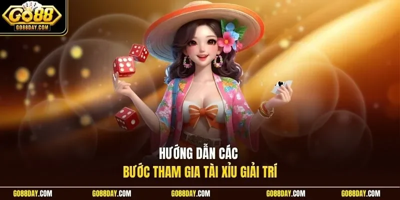 Hướng dẫn các bước tham gia tài xỉu giải trí