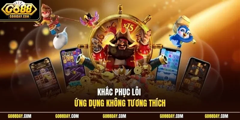Khắc phục lỗi ứng dụng không tương thích