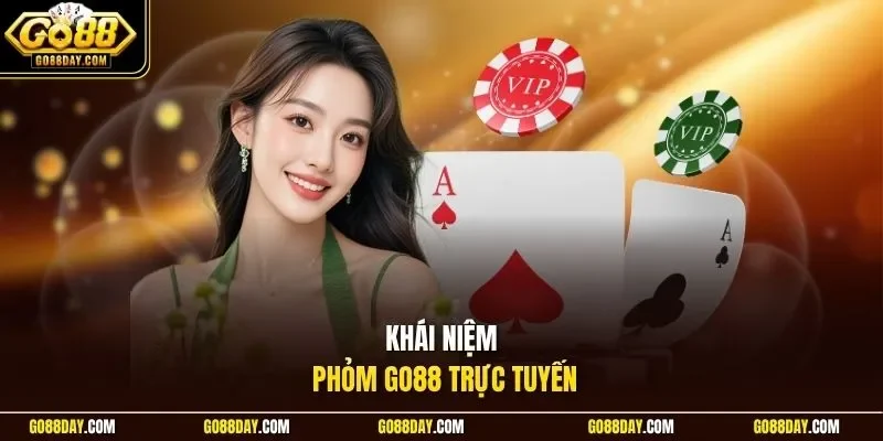 Khái niệm Phỏm Go88 trực tuyến