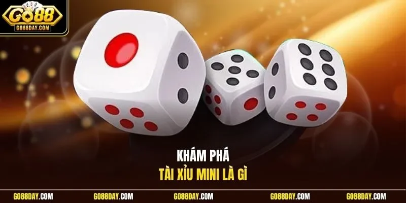 Khám phá Tài Xỉu mini là gì