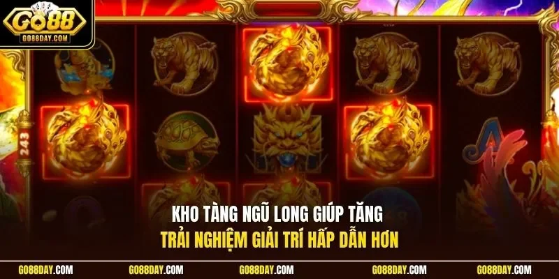 Kho tàng ngũ long giúp tăng trải nghiệm giải trí hấp dẫn hơn