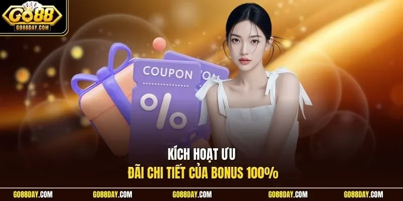 Kích hoạt ưu đãi chi tiết của bonus 100%