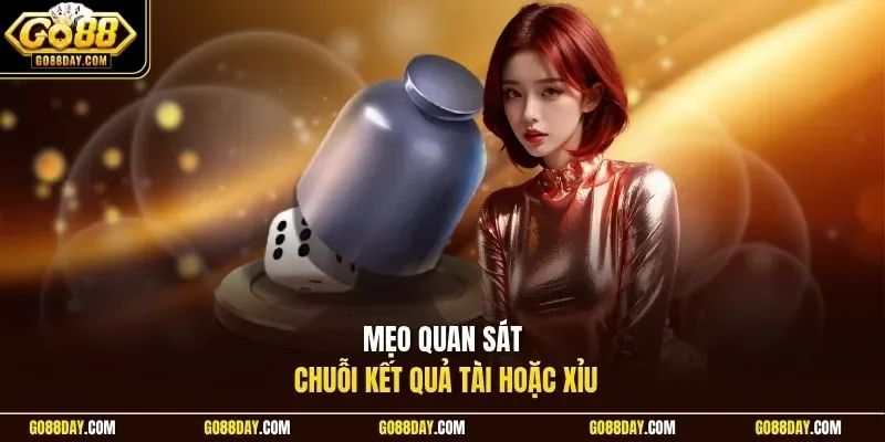 Mẹo quan sát chuỗi kết quả Tài hoặc Xỉu