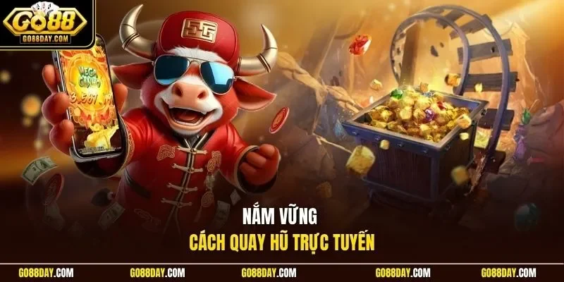 Nắm vững cách quay hũ trực tuyến