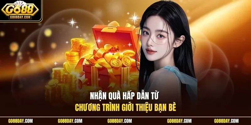 Nhận quà hấp dẫn từ chương trình giới thiệu bạn bè