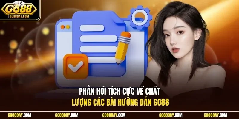 Phản hồi tích cực về chất lượng các bài hướng dẫn Go88 