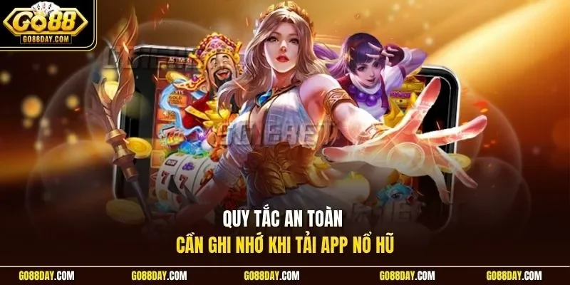 Quy tắc an toàn cần ghi nhớ khi tải app nổ hũ