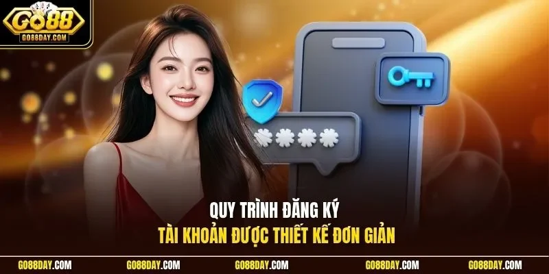Quy trình đăng ký tài khoản được thiết kế đơn giản