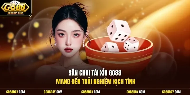 Sân chơi tài xỉu Go88 mang đến trải nghiệm kịch tính