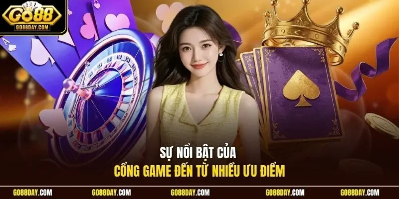 Sự nổi bật của cổng game đến từ nhiều ưu điểm