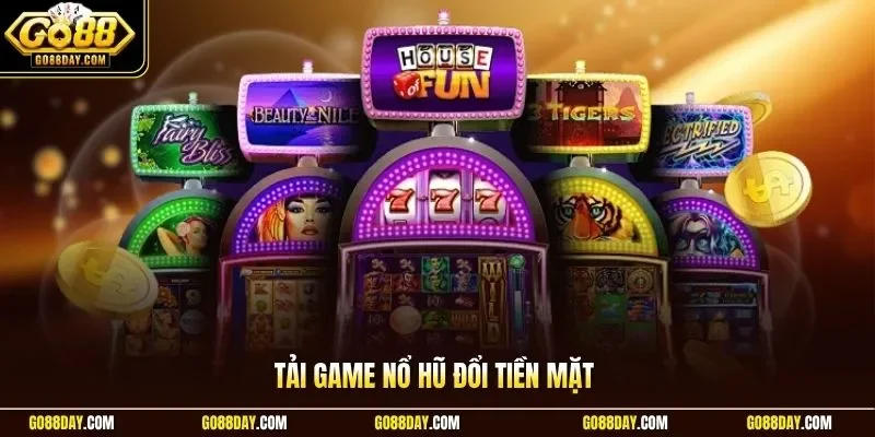 Tải game nổ hũ đổi tiền mặt