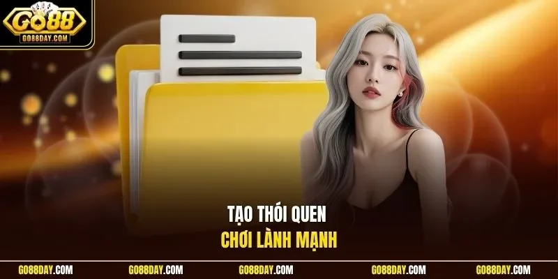 Tạo thói quen chơi lành mạnh