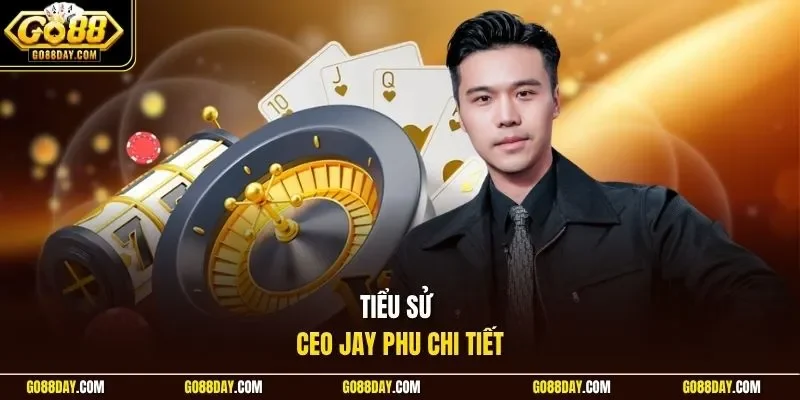 Tiểu sử CEO Jay Phu chi tiết