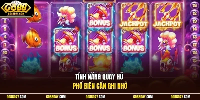Tính năng quay hũ phổ biến cần ghi nhớ