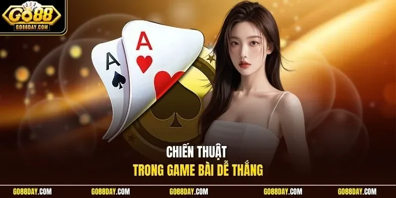 Chiến thuật trong game bài dễ thắng