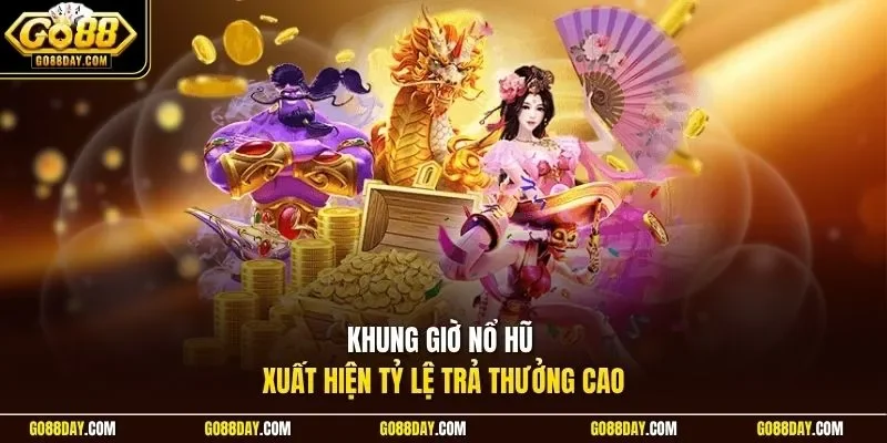 Khung giờ nổ hũ xuất hiện tỷ lệ trả thưởng cao