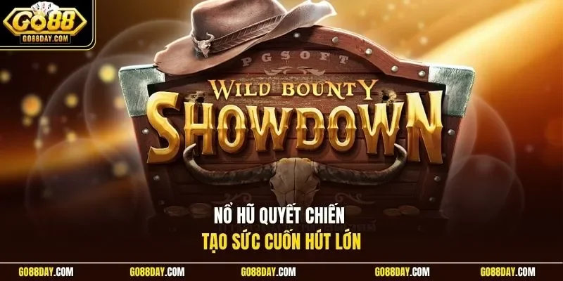 Nổ hũ quyết chiến tạo sức cuốn hút lớn