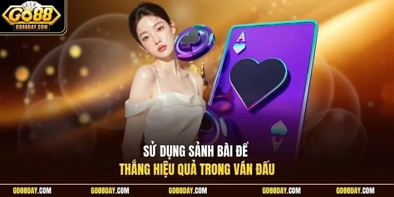 Sử dụng sảnh bài để thắng hiệu quả trong ván đấu